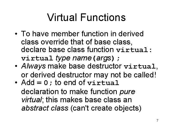 Virtual Functions • To have member function in derived class override that of base