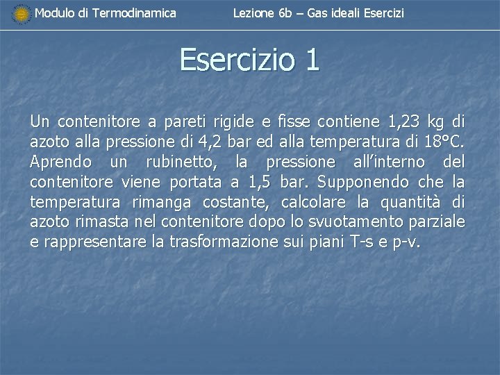 Modulo di Termodinamica Lezione 6 b – Gas ideali Esercizio 1 Un contenitore a