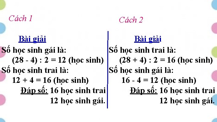 Cách 1 Cách 2 Bài giải Số học sinh gái là: Số học sinh