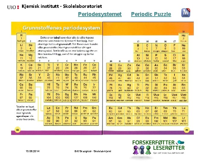 Kjemisk institutt - Skolelaboratoriet Periodesystemet 13. 08. 2014 Brit Skaugrud - Skolelab-kjemi Periodic Puzzle