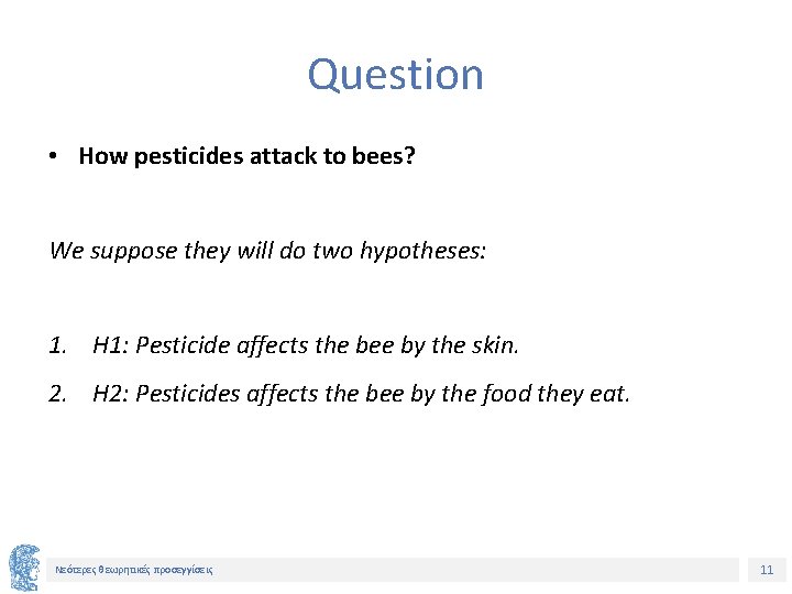 Question • How pesticides attack to bees? We suppose they will do two hypotheses: