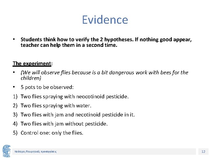 Evidence • Students think how to verify the 2 hypotheses. If nothing good appear,