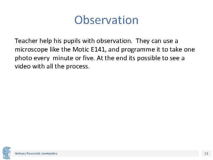 Observation Teacher help his pupils with observation. They can use a microscope like the