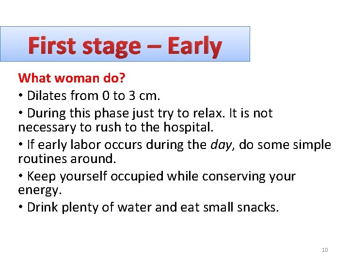 First stage – Early What woman do? • Dilates from 0 to 3 cm.