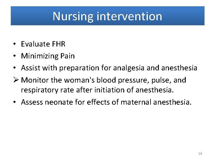 Nursing intervention • Evaluate FHR • Minimizing Pain • Assist with preparation for analgesia