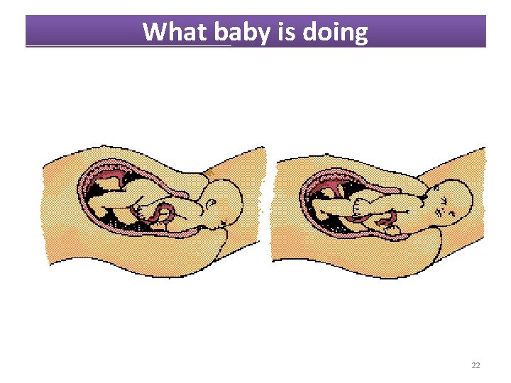 What baby is doing 22 