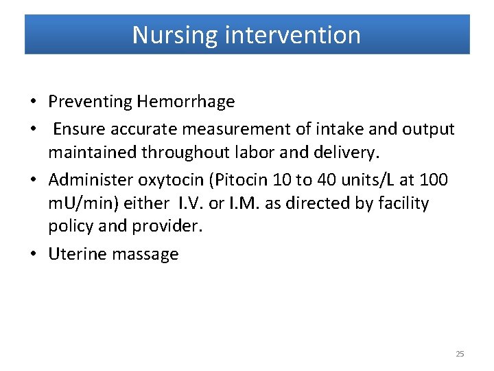 Nursing intervention • Preventing Hemorrhage • Ensure accurate measurement of intake and output maintained