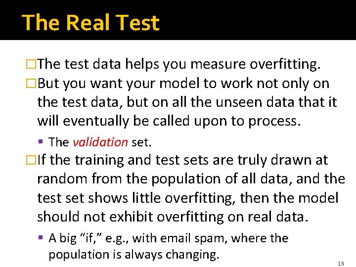 The Real Test �The test data helps you measure overfitting. �But you want your The Real Test �The test data helps you measure overfitting. �But you want your