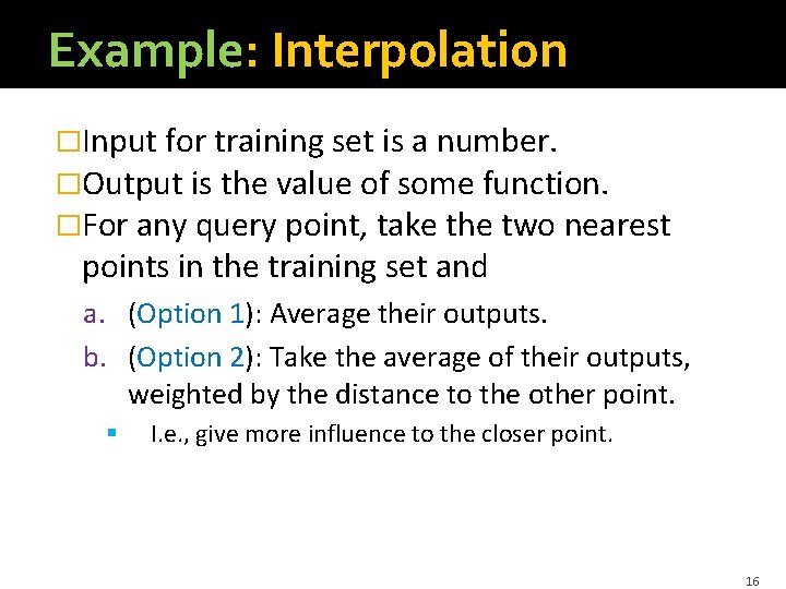 Example: Interpolation �Input for training set is a number. �Output is the value of Example: Interpolation �Input for training set is a number. �Output is the value of