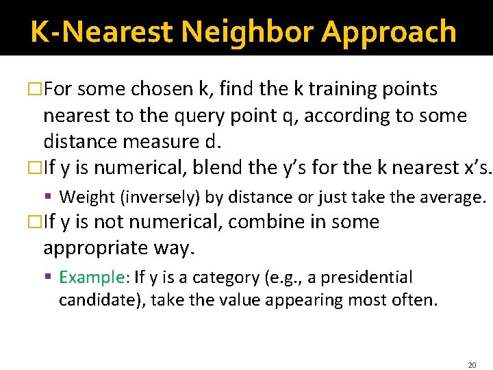 K-Nearest Neighbor Approach �For some chosen k, find the k training points nearest to K-Nearest Neighbor Approach �For some chosen k, find the k training points nearest to