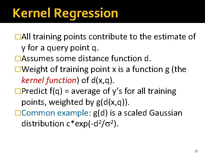 Kernel Regression �All training points contribute to the estimate of y for a query Kernel Regression �All training points contribute to the estimate of y for a query