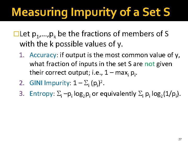 Measuring Impurity of a Set S �Let p 1, …, pk be the fractions Measuring Impurity of a Set S �Let p 1, …, pk be the fractions