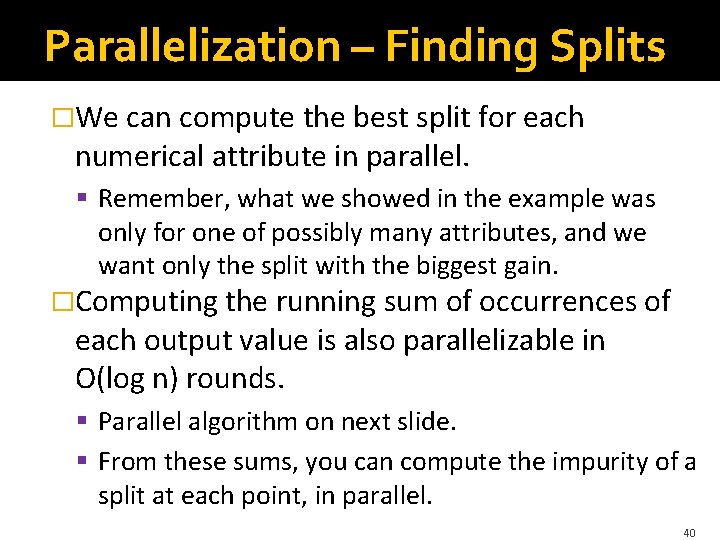 Parallelization – Finding Splits �We can compute the best split for each numerical attribute Parallelization – Finding Splits �We can compute the best split for each numerical attribute