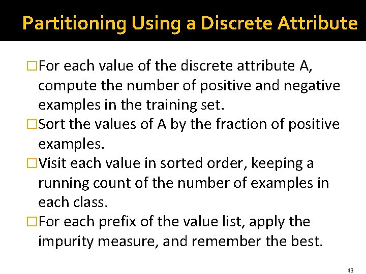 Partitioning Using a Discrete Attribute �For each value of the discrete attribute A, compute Partitioning Using a Discrete Attribute �For each value of the discrete attribute A, compute