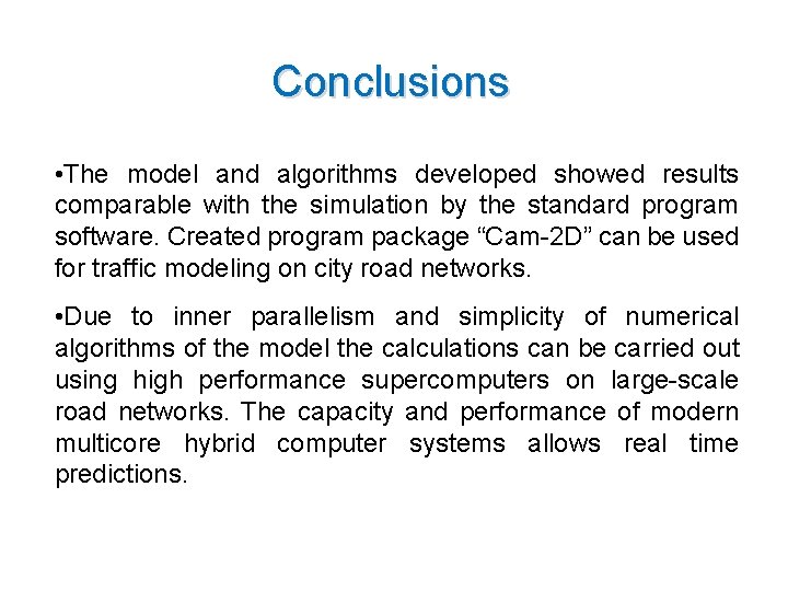 Conclusions • The model and algorithms developed showed results comparable with the simulation by