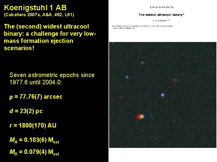 Koenigstuhl 1 AB (Caballero 2007 a, A&A, 462, L 61) The (second) widest ultracool