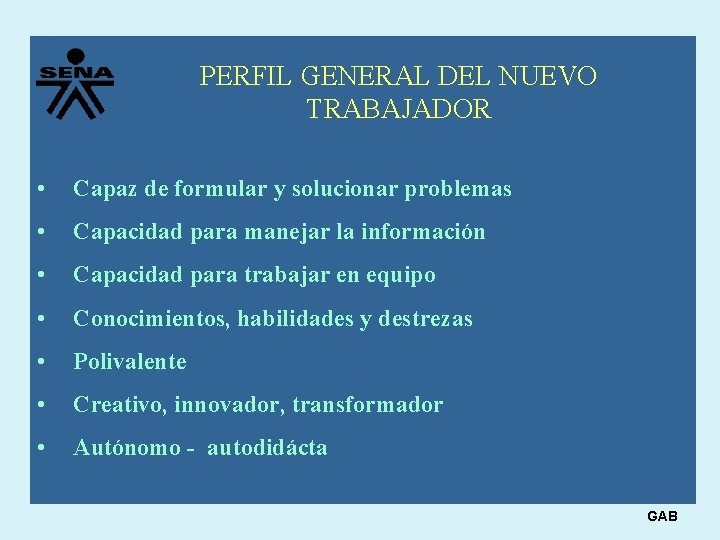 PERFIL GENERAL DEL NUEVO TRABAJADOR • Capaz de formular y solucionar problemas • Capacidad