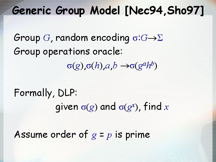 Generic Group Model [Nec 94, Sho 97] Group G, random encoding σ: G Σ