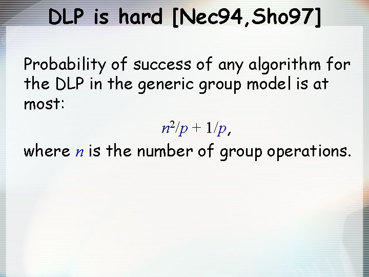 DLP is hard [Nec 94, Sho 97] Probability of success of any algorithm for