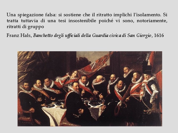 Una spiegazione falsa: si sostiene che il ritratto implichi l’isolamento. Si tratta tuttavia di