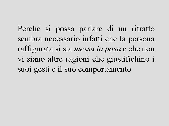 Perché si possa parlare di un ritratto sembra necessario infatti che la persona raffigurata