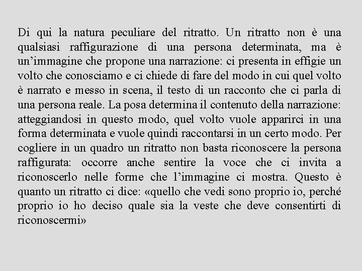 Di qui la natura peculiare del ritratto. Un ritratto non è una qualsiasi raffigurazione