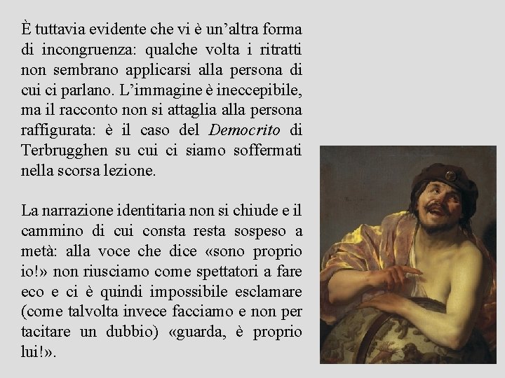 È tuttavia evidente che vi è un’altra forma di incongruenza: qualche volta i ritratti