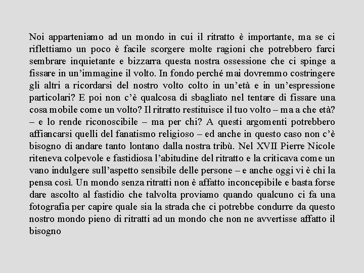 Noi apparteniamo ad un mondo in cui il ritratto è importante, ma se ci