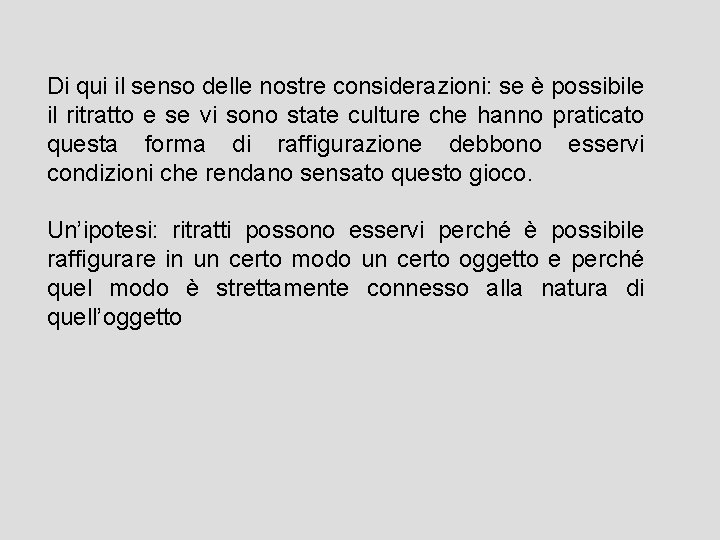 Di qui il senso delle nostre considerazioni: se è possibile il ritratto e se