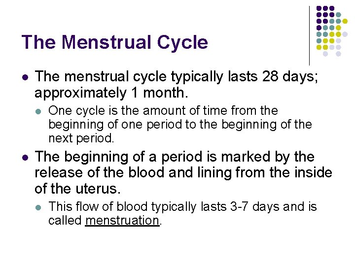 The Menstrual Cycle l The menstrual cycle typically lasts 28 days; approximately 1 month.
