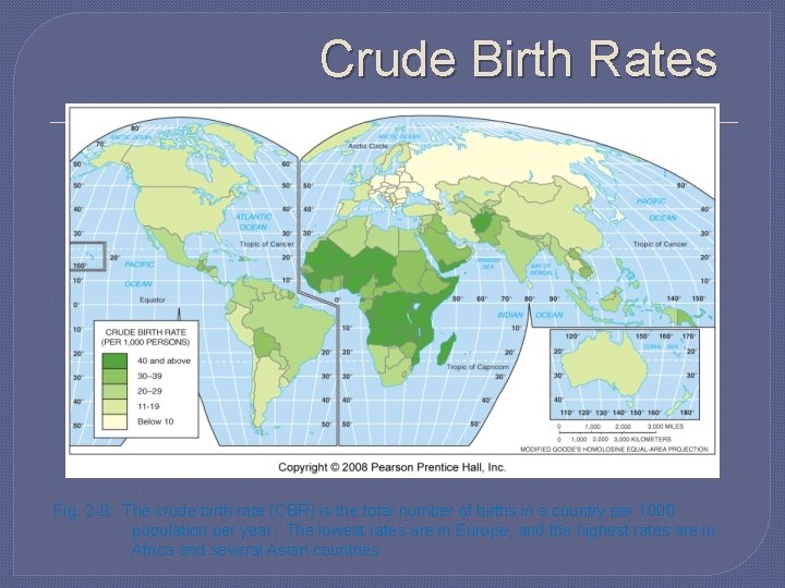 Crude Birth Rates Fig. 2 -8: The crude birth rate (CBR) is the total