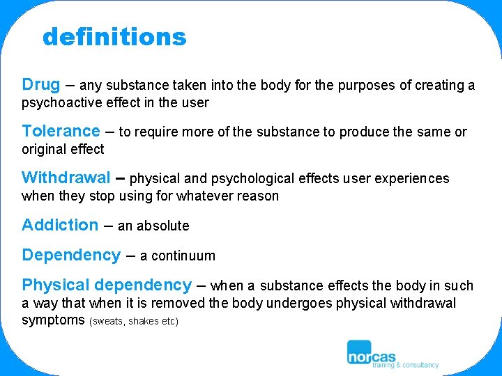 definitions Drug – any substance taken into the body for the purposes of creating