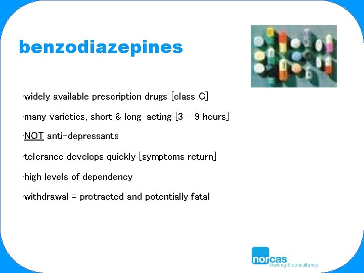 benzodiazepines • widely available prescription drugs [class C] • many varieties, short & long-acting