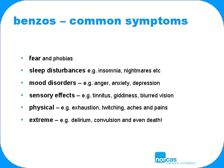 benzos – common symptoms • fear and phobias • sleep disturbances e. g. insomnia,