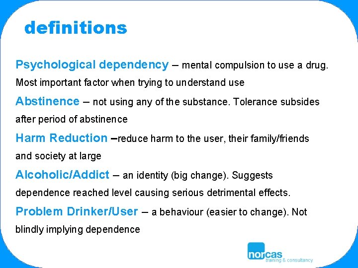 definitions Psychological dependency – mental compulsion to use a drug. Most important factor when