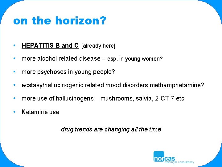on the horizon? • HEPATITIS B and C [already here] • more alcohol related