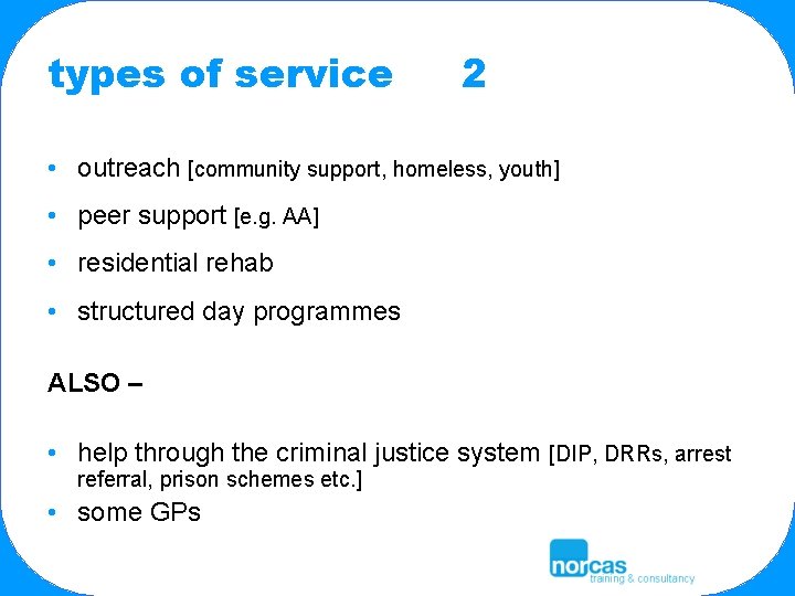 types of service 2 • outreach [community support, homeless, youth] • peer support [e.