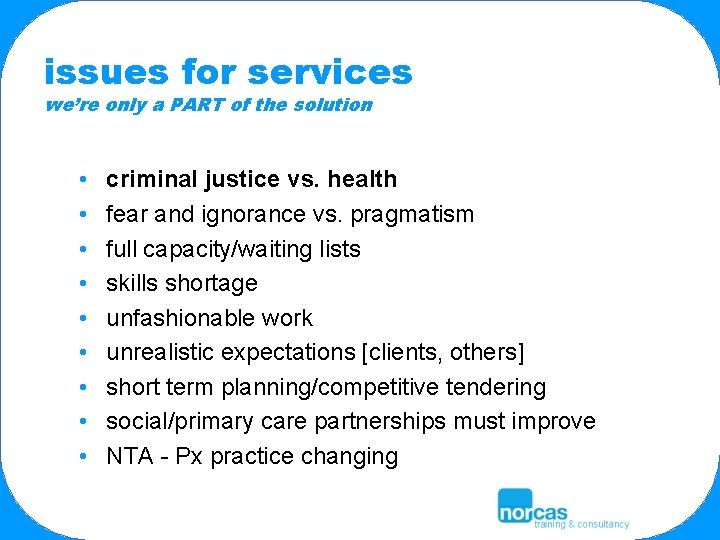 issues for services we’re only a PART of the solution • • • criminal