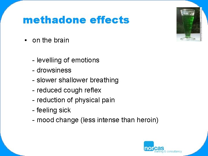 methadone effects • on the brain - levelling of emotions - drowsiness - slower