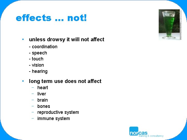 effects … not! • unless drowsy it will not affect - coordination - speech