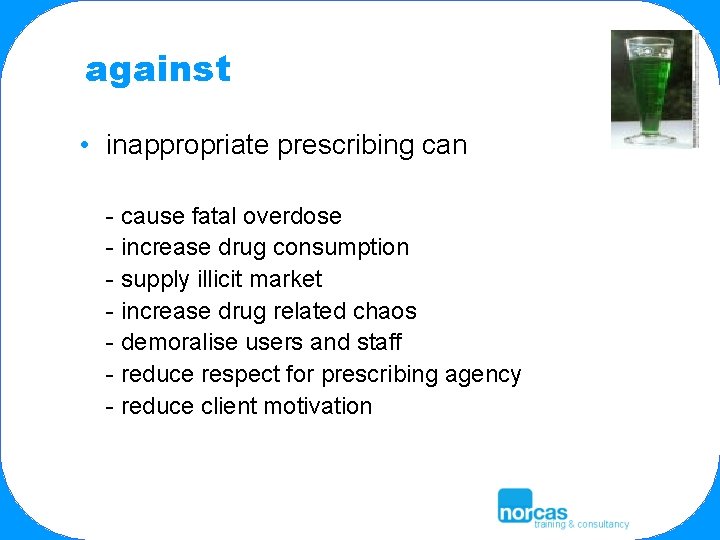 against • inappropriate prescribing can - cause fatal overdose - increase drug consumption -