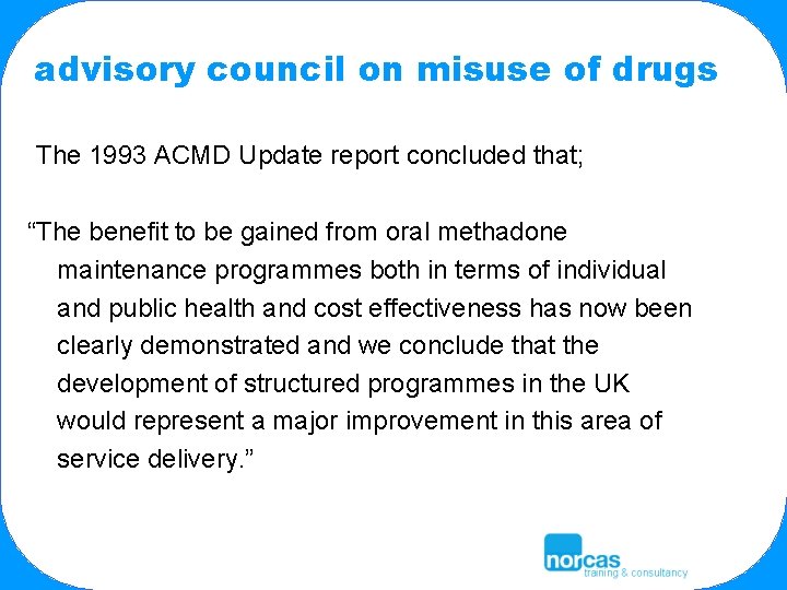 advisory council on misuse of drugs The 1993 ACMD Update report concluded that; “The