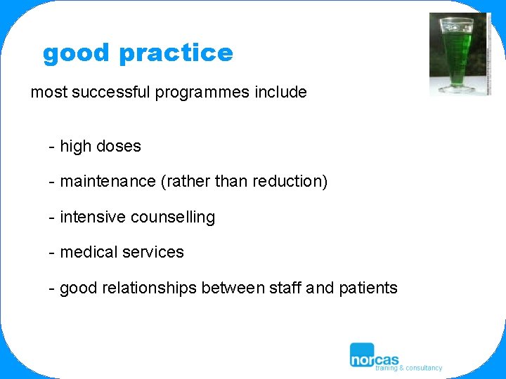 good practice most successful programmes include - high doses - maintenance (rather than reduction)