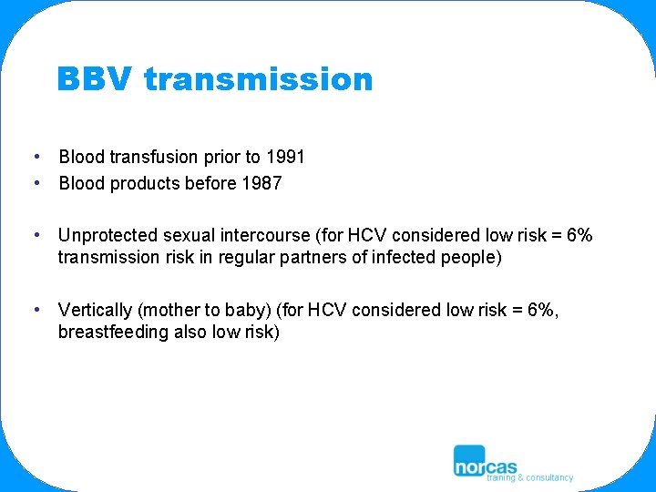 BBV transmission • Blood transfusion prior to 1991 • Blood products before 1987 •