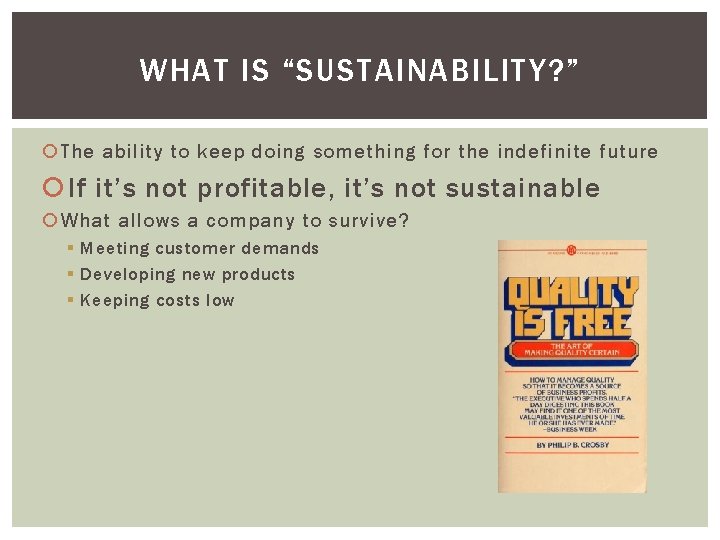 WHAT IS “SUSTAINABILITY? ” The ability to keep doing something for the indefinite future