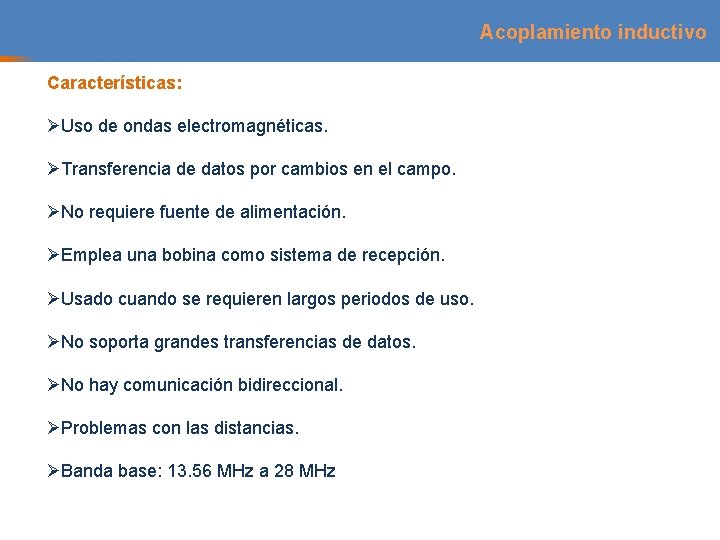 Acoplamiento inductivo Características: ØUso de ondas electromagnéticas. ØTransferencia de datos por cambios en el