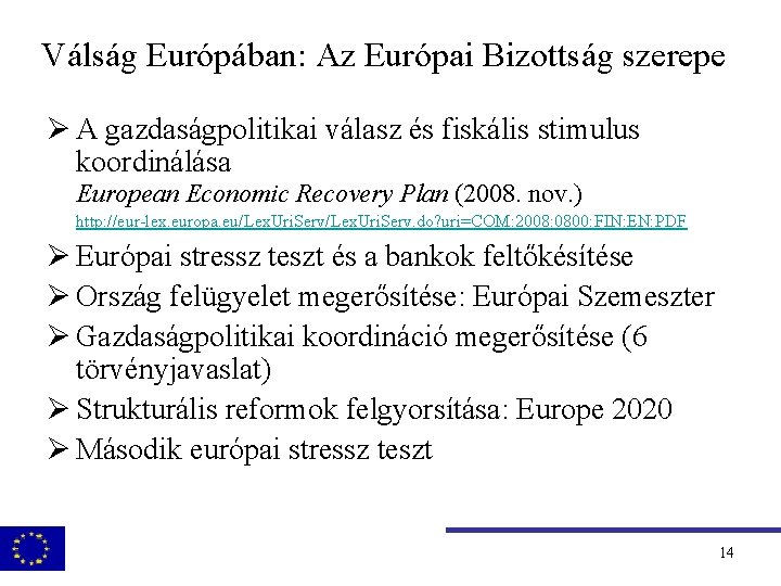 Válság Európában: Az Európai Bizottság szerepe Ø A gazdaságpolitikai válasz és fiskális stimulus koordinálása