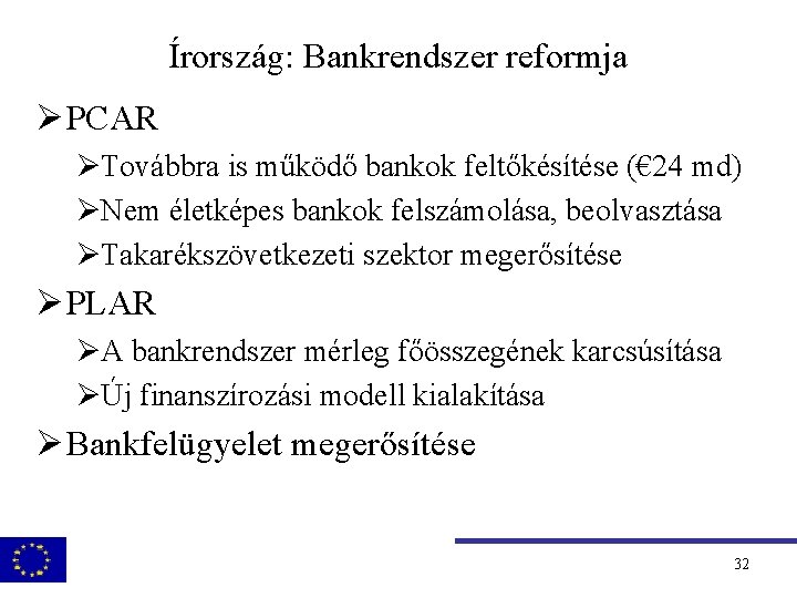 Írország: Bankrendszer reformja Ø PCAR ØTovábbra is működő bankok feltőkésítése (€ 24 md) ØNem