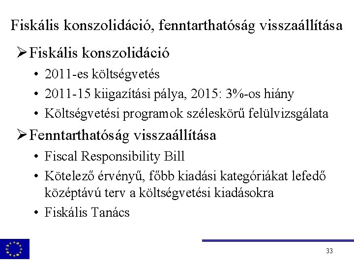 Fiskális konszolidáció, fenntarthatóság visszaállítása Ø Fiskális konszolidáció • 2011 -es költségvetés • 2011 -15