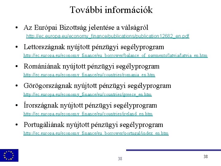 További információk • Az Európai Bizottság jelentése a válságról http: //ec. europa. eu/economy_finance/publications/publication 12682_en.